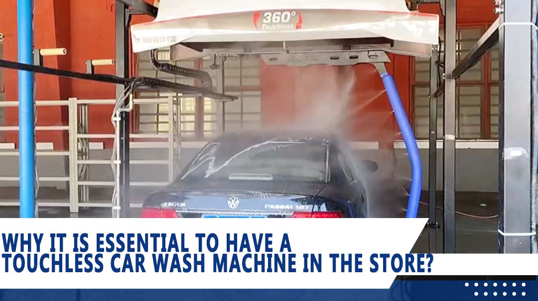 Why It Is Essential To Have A Touchless Car Wash Machine In The Store?